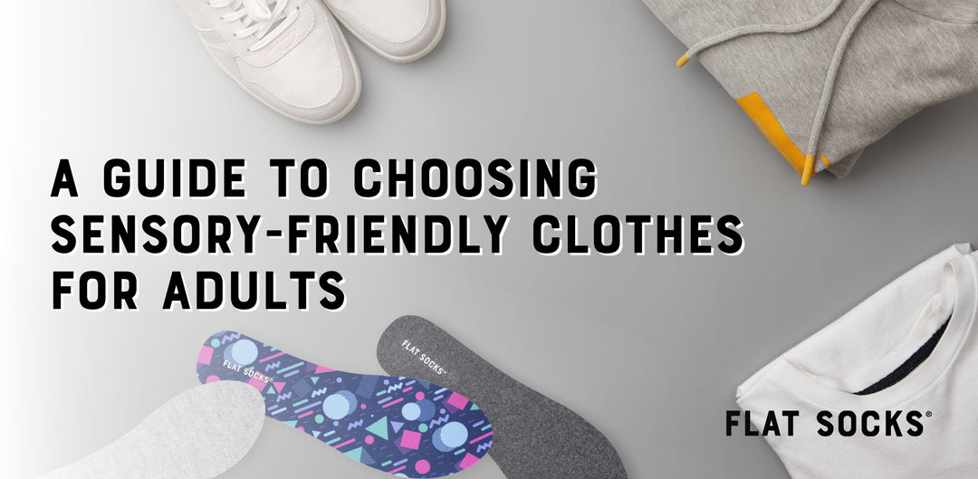 Choosing Sensory Friendly Clothing for Adults by FLAT SOCKS